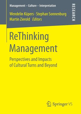 ReThinking Management: Perspectives and Impacts of Cultural Turns and Beyond (Management Culture Interpretation)
