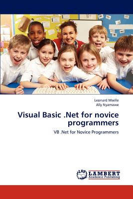 Visual Basic .Net for novice programmers: VB .Net for Novice Programmers