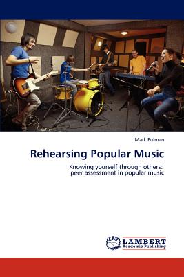 Rehearsing Popular Music: Knowing yourself through others: peer assessment in popular music