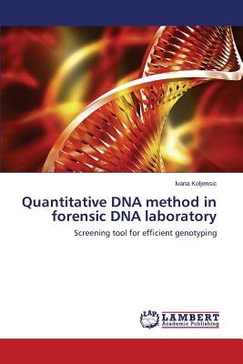 Quantitative DNA method in forensic DNA laboratory: Screening tool for efficient genotyping