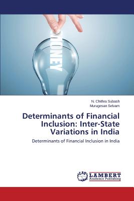 Determinants of Financial Inclusion: Inter-State Variations in India: Determinants of Financial Inclusion in India Image for Determinants of Financial Inclusion: Inter-State Variations in India: Determinants of Financial Inclusion in India
