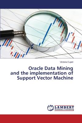 Oracle Data Mining and the implementation of Support Vector Machine Image for Oracle Data Mining and the implementation of Support Vector Machine