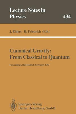 Canonical Gravity: From Classical to Quantum: Proceedings of the 117th WE Heraeus Seminar Held at Bad Honnef, Germany, 13-17 September 1993 (Lecture Notes in Physics)