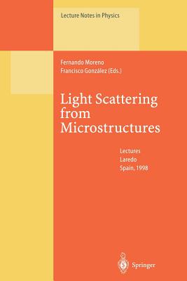 Light Scattering from Microstructures: Lectures of the Summer School of Laredo, University of Cantabria, Held at Laredo, Spain, Sept.11-13, 1998 (Lecture Notes in Physics)