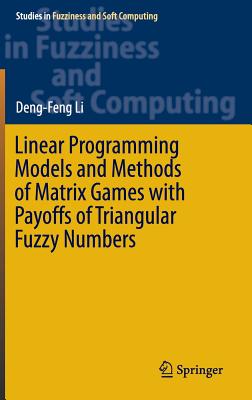 Linear Programming Models and Methods of Matrix Games with Payoffs of Triangular Fuzzy Numbers (Studies in Fuzziness and Soft Computing, 328)