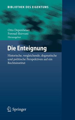 Image for Die Enteignung: Historische, vergleichende, dogmatische und politische Perspektiven auf ein Rechtsinstitut (Bibliothek des Eigentums) (German Edition)