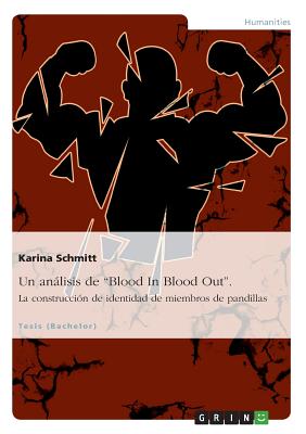 Un análisis de "Blood In Blood Out". La construcción de identidad de miembros de pandillas (Spanish Edition) Image for Un análisis de "Blood In Blood Out". La construcción de identidad de miembros de pandillas (Spanish Edition)