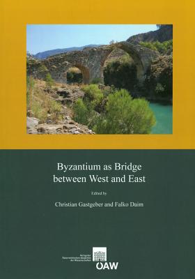 Byzantium as Bridge between West and East: Proceedings of the International Conference, Vienna, 3rd -5th May, 2012 (Osterreichische Akademie der . Band 36, 476) (German Edition)