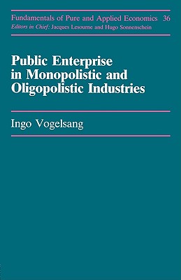 Public Enterprise in Monopolistic and Oligopolistic Industries [Fundamentals of Pure and Applied Economics, Volume 36. Government Ownership and Regulation of Economic Activity Section]