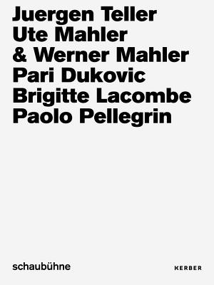 Juergen Teller, Ute & Werner Mahler, Pari Dukovic, Brigitte Lacombe, Paolo Pellegrin: Photo Campaigns of the Schaubhne Berlin from 2013 to 2018