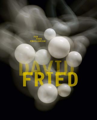 Image for David Fried: Far from Equilibrium David Fried: Far from Equilibrium