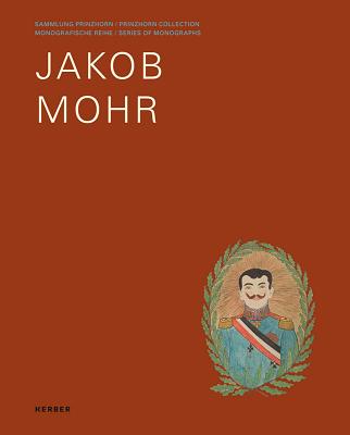 Jakob Mohr (Sammlung Prinzhorn: Momografische Reihe / Prinzhorn Collection: Series of Monographs, 1)