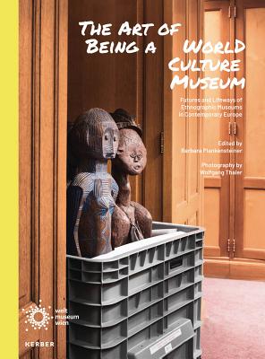 The Art of Being a World Culture Museum: Futures and Lifeways of Ethnographic Museums in Contemporary Europe
