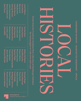 Local Histories: Works from the Friedrich Christian Flick Collection at Hamburger Bahnhof, the Nationalgalerie Collection and Loans