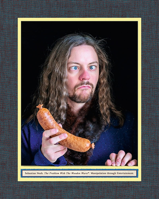 Sebastian Neeb: The Problem with the Wooden Wurst: Manipulation through Entertainment