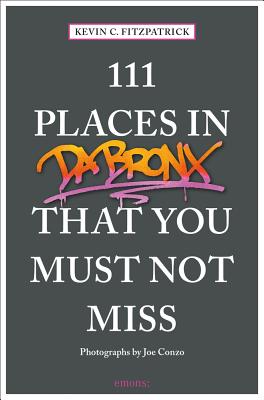 111 Places in the Bronx That You Must Not Miss (111 Places in . That You Must Not Miss)