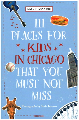 111 Places for Kids in Chicago You Must Not Miss (111 Places in . That You Must Not Miss)