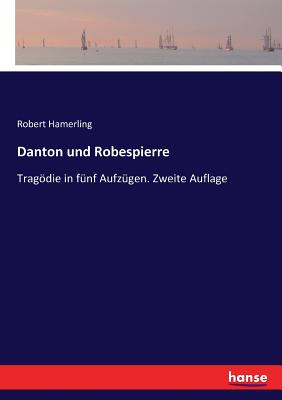 Danton und Robespierre: Tragdie in fnf Aufzgen. Zweite Auflage