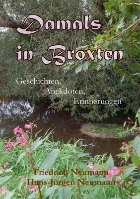 Damals in Broxten: Geschichten, Anekdoten, Erinnerungen [Paperback] Neumann, Friedrich