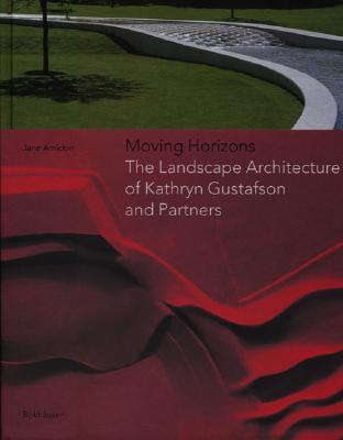 Moving Horizons: The Landscape Architecture of Kathryn Gustafson and Partners