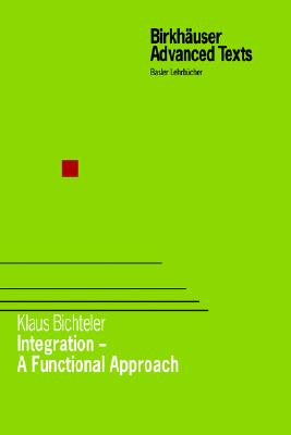 Integration - a Functional Approach (Birkhuser Advanced Texts Basler Lehrbcher)