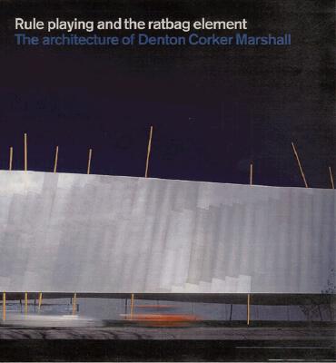 Image for Denton Corker Marshall:  Rule Playing and the Ratbag Element
