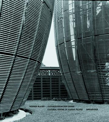 Renzo Piano - Centre Kanak: Cultural Centre of Kanak People (German, English and French Edition)