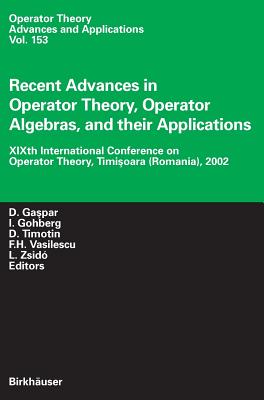 Image for Recent Advances in Operator Theory, Operator Algebras, and their Applications: XIXth International Conference on Operator Theory, Timisoara (Romania), ... Theory: Advances and Applications, 153)