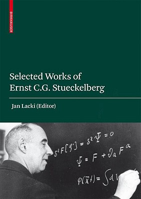 E.C.G. Stueckelberg, An Unconventional Figure of Twentieth Century Physics: Selected Scientific Papers with Commentaries