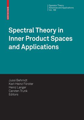 Spectral Theory in Inner Product Spaces and Applications: 6th Workshop on Operator Theory in Krein Spaces and Operator Polynomials, Berlin, December . Theory: Advances and Applications, 188)