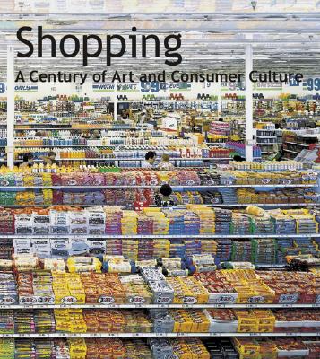 Image for Shopping: A Century of Art and Consumer Culture