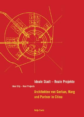 Ideale Stadt: Reale Projekte (Ideal City - Real Projects): GMP in China