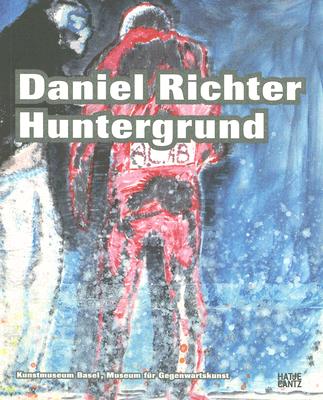 Daniel Richter: Huntergrund (Kunstmusem Basel, Museum fur Gegenwartskunst) (English and German Edition)