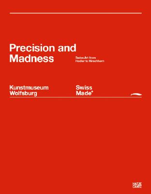 Swiss Made: Precision and Madness - Swiss Art from Hodler to Hirschhorn