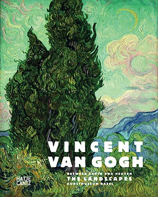 Vincent van Gogh: Between Earth and Heaven: The Landscapes