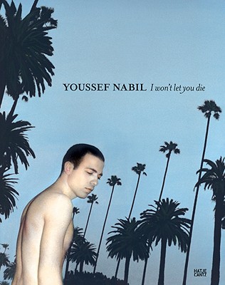 Youssef Nabil: I Won't Let You Die