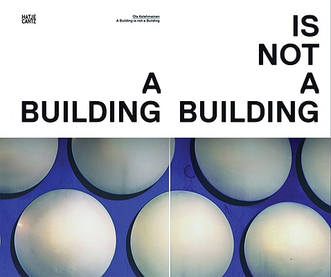 Image for Ola Kolehmainen: A Building Is Not a Building Ola Kolehmainen: A Building Is Not a Building