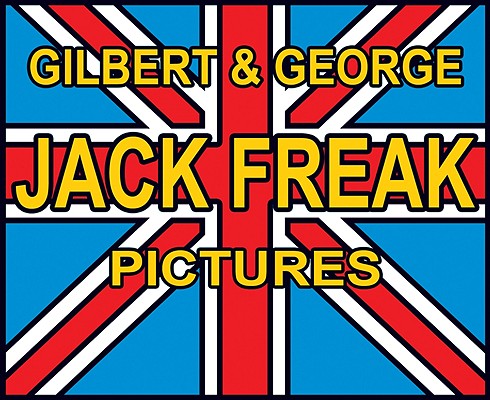Gilbert & George: Jack Freak Pictures