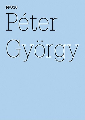 Pter Gyrgy: The Two Kassels, Same Time, Another Space: 100 Notes, 100 Thoughts: Documenta Series 016 (English and German Edition)