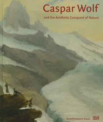 Caspar Wolf and the Aesthetic Conquest of Nature