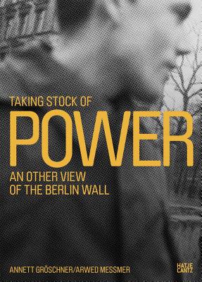 Taking Stock of Power: An Other View of the Berlin Wall (English and German Edition)