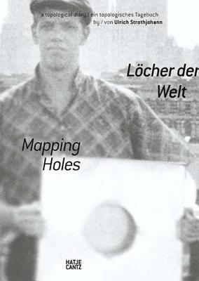 Ulrich Strothjohann: Mapping Holes: A Topological Diary