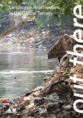Out There: Landscape Architecture in the Global Terrain