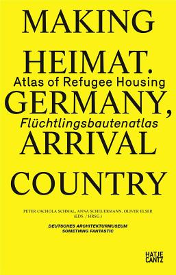 Image for Making Heimat: Germany, Arrival Country: Atlas of Refugee Housing Making Heimat: Germany, Arrival Country: Atlas of Refugee Housing