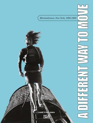 A Different Way to Move: Minimalismes, New York, 19601980