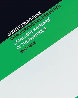 Gnter Fruhtrunk: Catalogue Raisonn of the Paintings 19521982