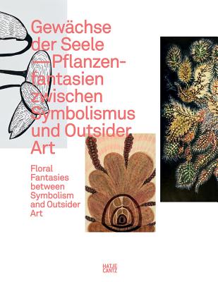 Gewchse der Seele: Floral Fantasies between Symbolism and Outsider Art