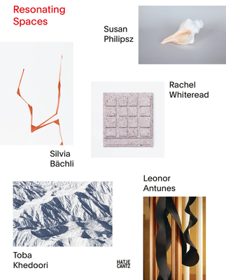 Resonating Spaces: Leonor Antunes, Silvia Bchli, Toba Khedoori, Susan Philipsz, Rachel Whiteread