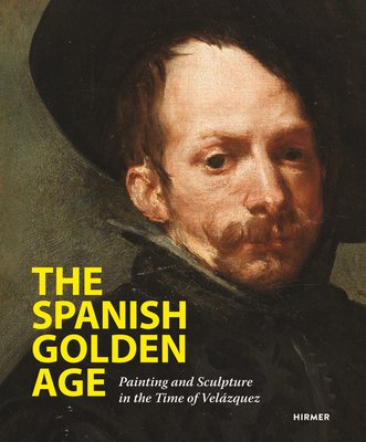 The Spanish Golden Age: Painting and Sculpture in the Time of Velzquez