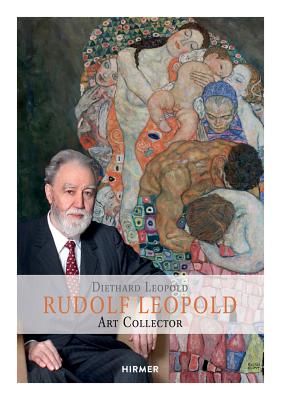 Rudolph Leopold: Connoisseur - Collector - Museum Founder [Hardcover] Diethard Leopold